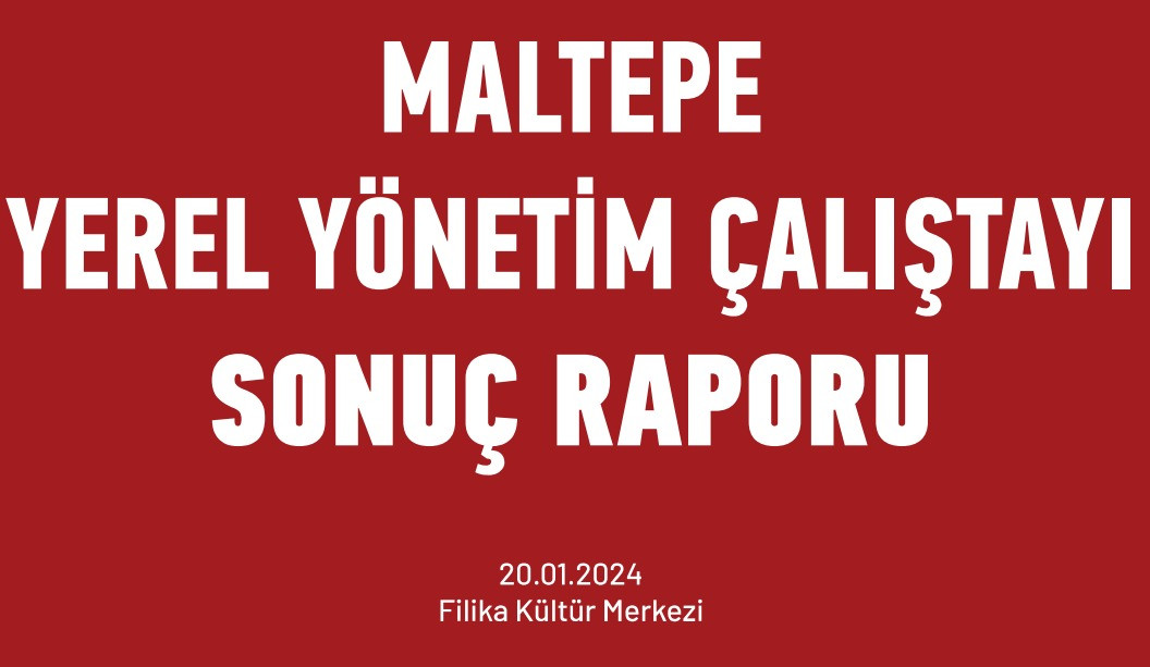 TİP “Maltepe Yerel Yönetim Çalıştayı” başarıyla  tamamlanmıştır.